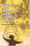 ALCOHOL AND DRUG DEPENDENCE  AMONG INDUSTRIAL WORKERS