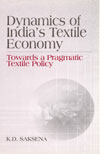 DYNAMICS OF INDIA TEXTILE ECONOMY: TOWARDS A PRAGMATIC TEXTILE POLICY*