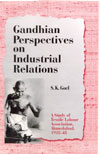 GANDHIAN PERSPECTIVE ON INDUSTRIAL RELATIONS