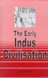 THE EARLY INDUS CIVILISATION