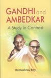 GANDHI AND AMBEDKAR; A STUDY IN CONTRAST