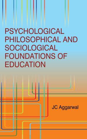 PSYCHOLOGICAL PHILOSOPHICAL AND SOCIOLOGICAL FOUNDATIONS OF EDUCATION