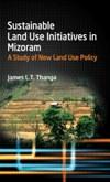 SUSTAINABLE LAND USE INITIATIVES IN MIZORAM