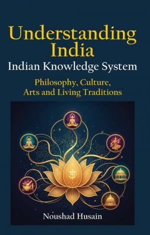 UNDERSTANDING INDIA: INDIAN KNOWLEDGE SYSTEM